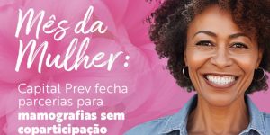 Mês da Mulher: Capital Prev fecha parcerias para mamografias sem coparticipação.