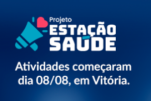 Projeto Estação Saúde – Atividades começaram dia 08/08, em Vitória.