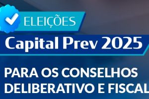 Eleição Capital Prev 2025: chapas são homologadas pela Comissão Eleitoral