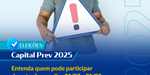 Eleições Capital Prev 2025: entenda quem pode participar da votação nos dias 31/07 e 01/08