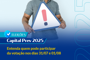 Eleições Capital Prev 2025: entenda quem pode participar da votação nos dias 31/07 e 01/08