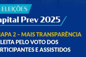 Eleição Capital Prev 2025: Chapa 2 – Mais Transparência é eleita pelo voto dos participantes e assistidos